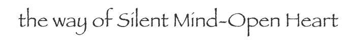 the way of Silent Mind-Open Heart